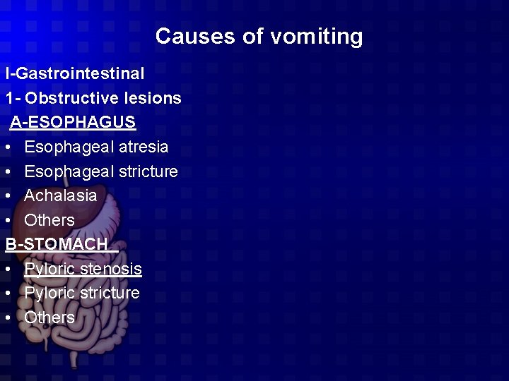 Causes of vomiting I-Gastrointestinal 1 - Obstructive lesions A-ESOPHAGUS • Esophageal atresia • Esophageal