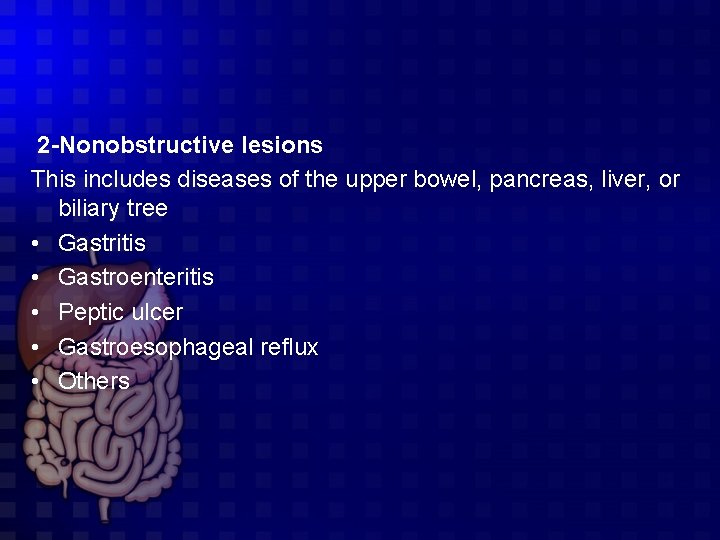  2 -Nonobstructive lesions This includes diseases of the upper bowel, pancreas, liver, or