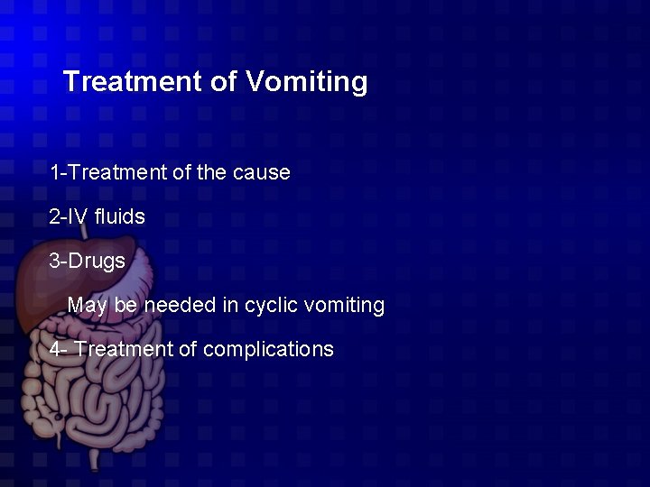 Treatment of Vomiting 1 -Treatment of the cause 2 -IV fluids 3 -Drugs May