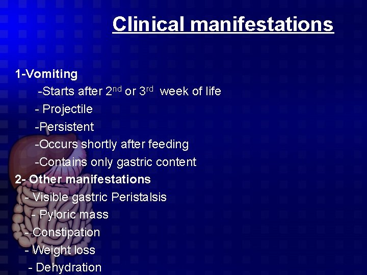 Clinical manifestations 1 -Vomiting -Starts after 2 nd or 3 rd week of life