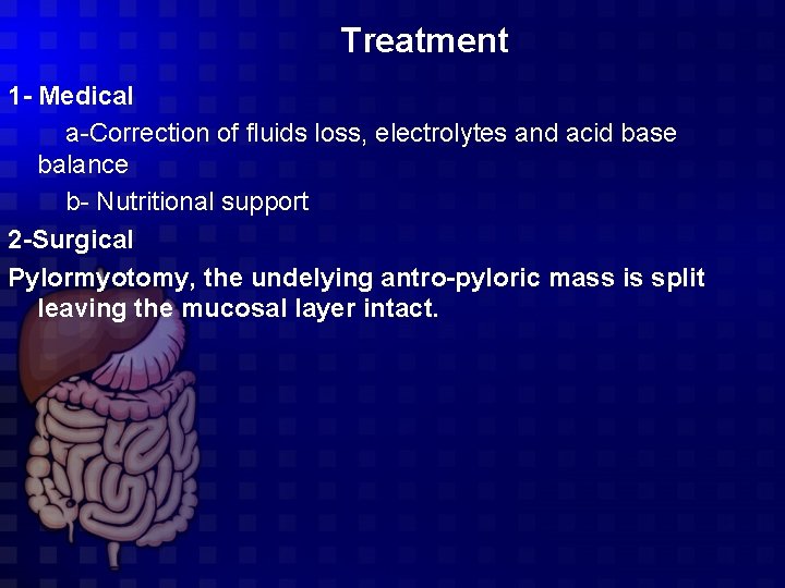 Treatment 1 - Medical a-Correction of fluids loss, electrolytes and acid base balance b-