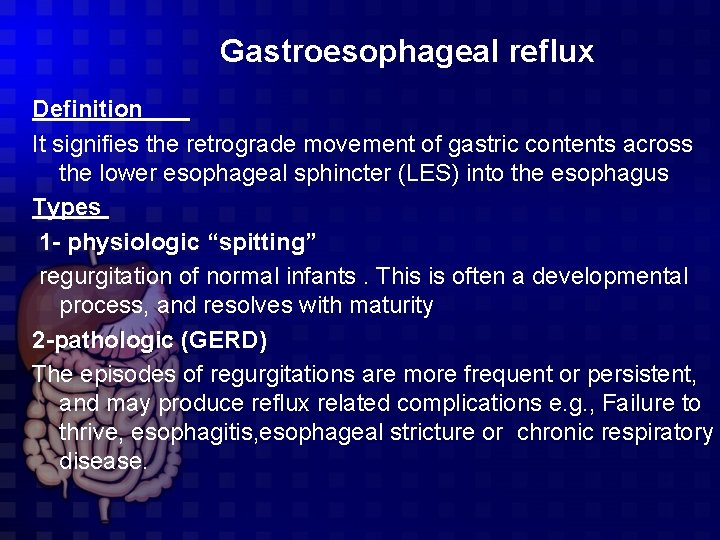 Gastroesophageal reflux Definition It signifies the retrograde movement of gastric contents across the lower