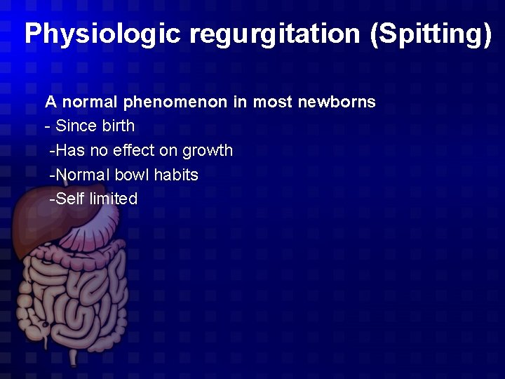 Physiologic regurgitation (Spitting) A normal phenomenon in most newborns - Since birth -Has no