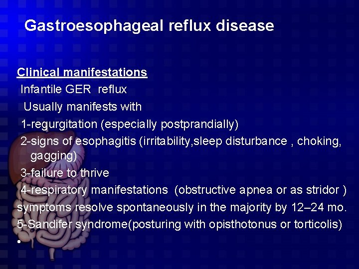 Gastroesophageal reflux disease Clinical manifestations Infantile GER reflux Usually manifests with 1 -regurgitation (especially