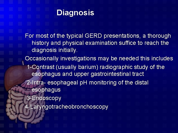  Diagnosis For most of the typical GERD presentations, a thorough history and physical