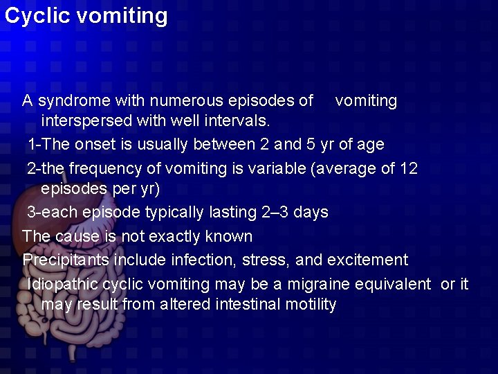 Cyclic vomiting A syndrome with numerous episodes of vomiting interspersed with well intervals. 1