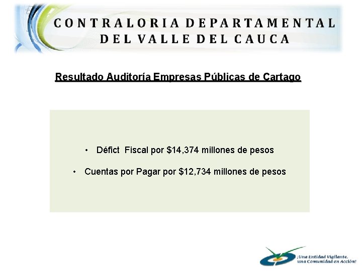Resultado Auditoría Empresas Públicas de Cartago • Défict Fiscal por $14, 374 millones de
