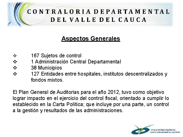 Aspectos Generales v v 167 Sujetos de control 1 Administración Central Departamental 38 Municipios