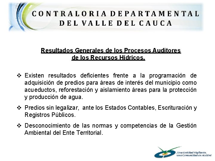 Resultados Generales de los Procesos Auditores de los Recursos Hídricos. v Existen resultados deficientes