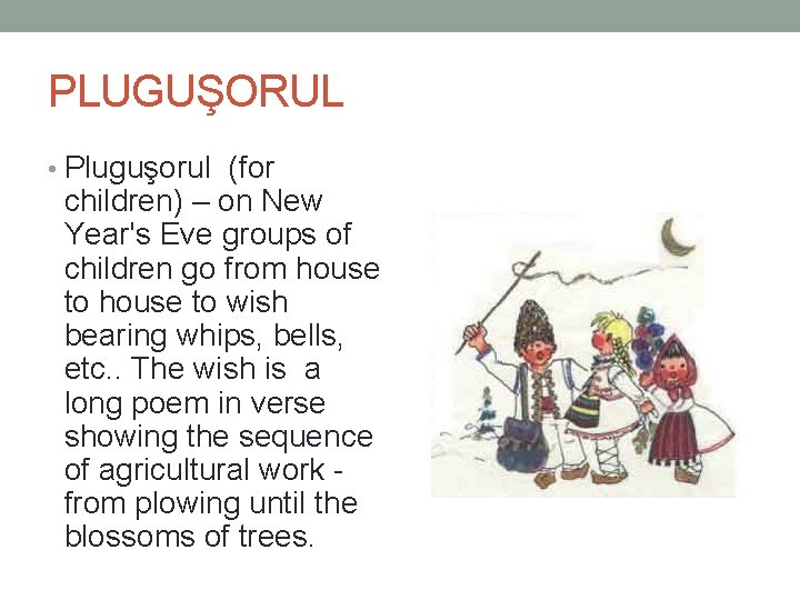 PLUGUŞORUL • Pluguşorul (for children) – on New Year's Eve groups of children go