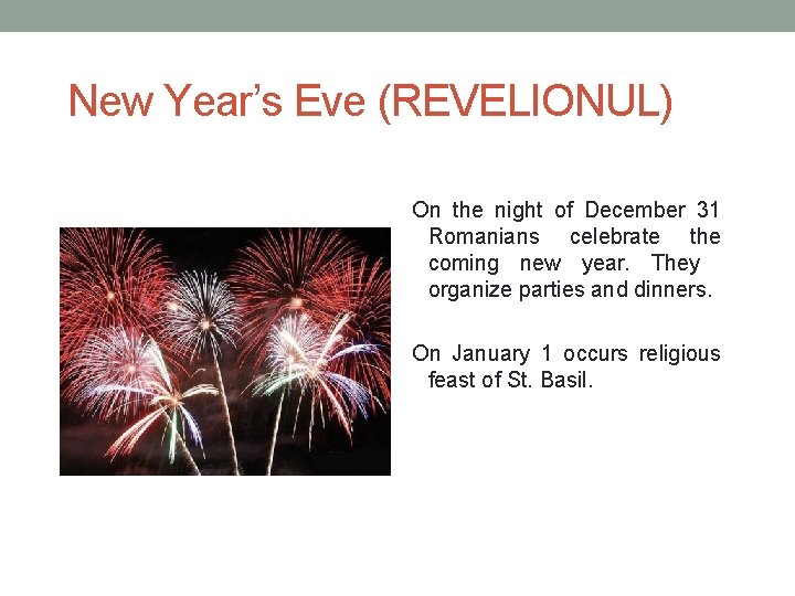 New Year’s Eve (REVELIONUL) On the night of December 31 Romanians celebrate the coming