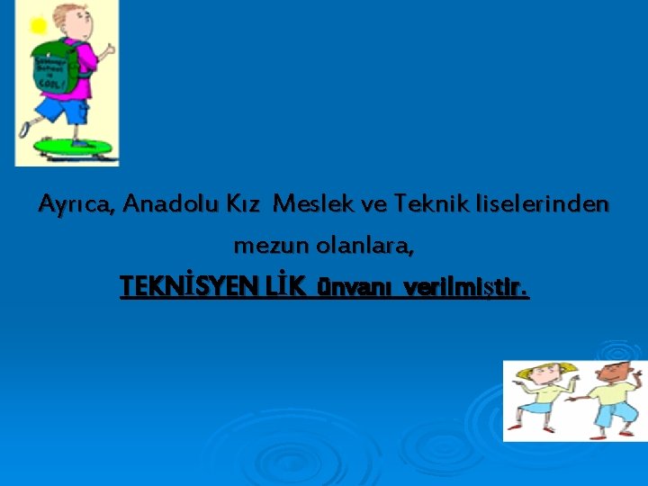 Ayrıca, Anadolu Kız Meslek ve Teknik liselerinden mezun olanlara, TEKNİSYEN LİK ünvanı verilmiştir. 