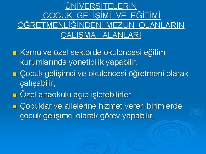 ÜNİVERSİTELERİN ÇOCUK GELİŞİMİ VE EĞİTİMİ ÖĞRETMENLİĞİNDEN MEZUN OLANLARIN ÇALIŞMA ALANLARI n n Kamu ve