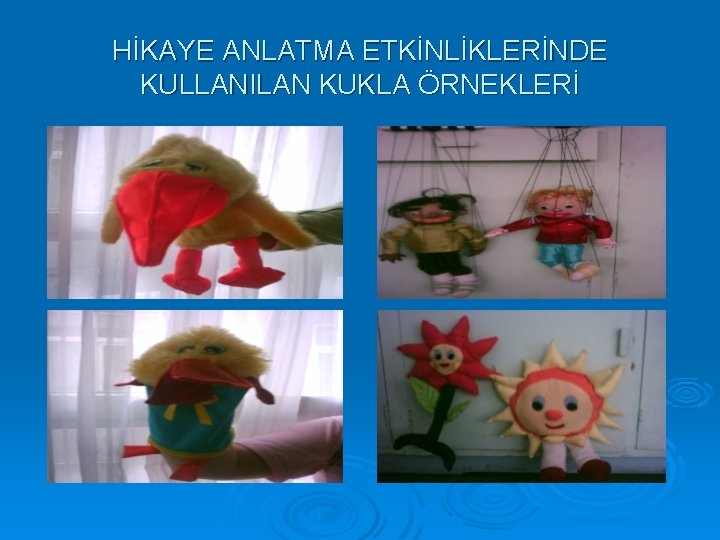 HİKAYE ANLATMA ETKİNLİKLERİNDE KULLANILAN KUKLA ÖRNEKLERİ 