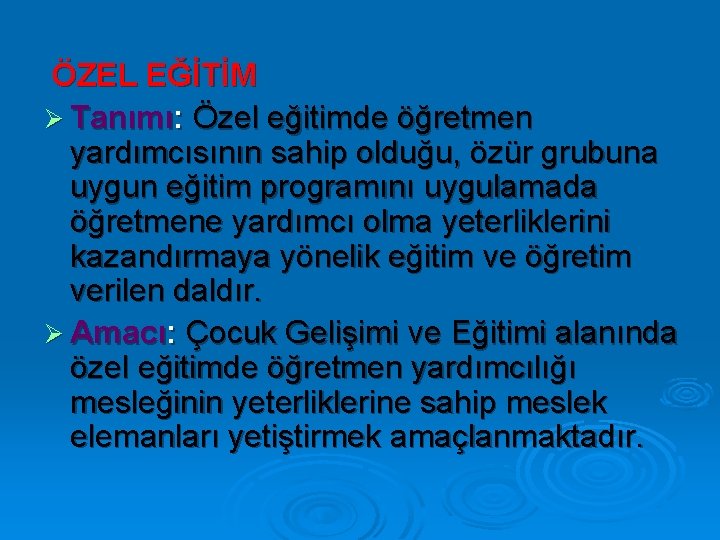  ÖZEL EĞİTİM Ø Tanımı: Özel eğitimde öğretmen yardımcısının sahip olduğu, özür grubuna uygun
