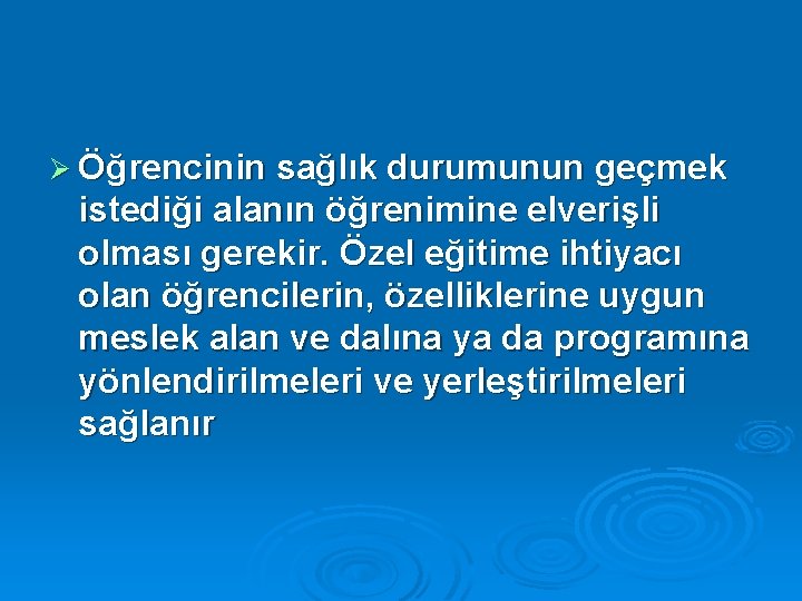Ø Öğrencinin sağlık durumunun geçmek istediği alanın öğrenimine elverişli olması gerekir. Özel eğitime ihtiyacı