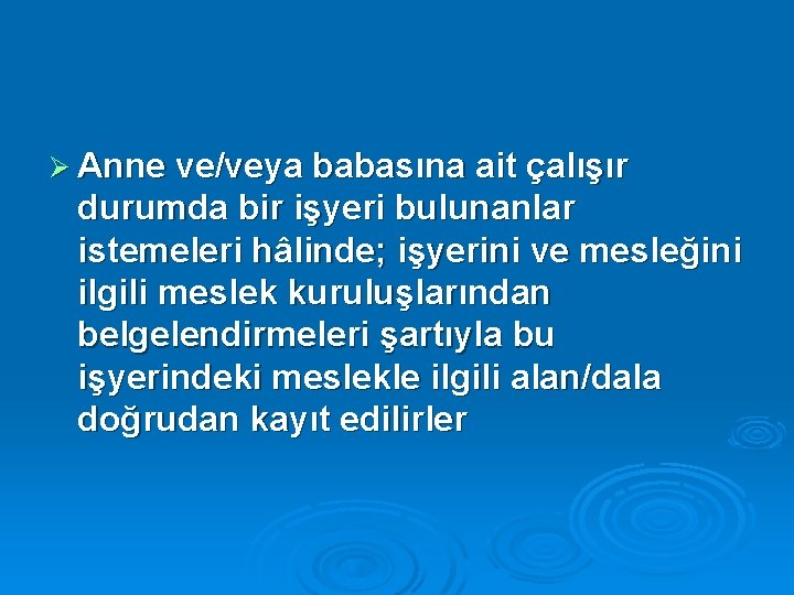 Ø Anne ve/veya babasına ait çalışır durumda bir işyeri bulunanlar istemeleri hâlinde; işyerini ve