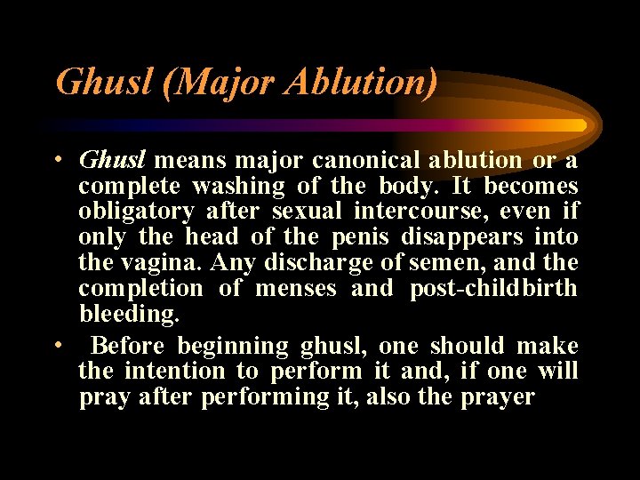 Ghusl (Major Ablution) • Ghusl means major canonical ablution or a complete washing of