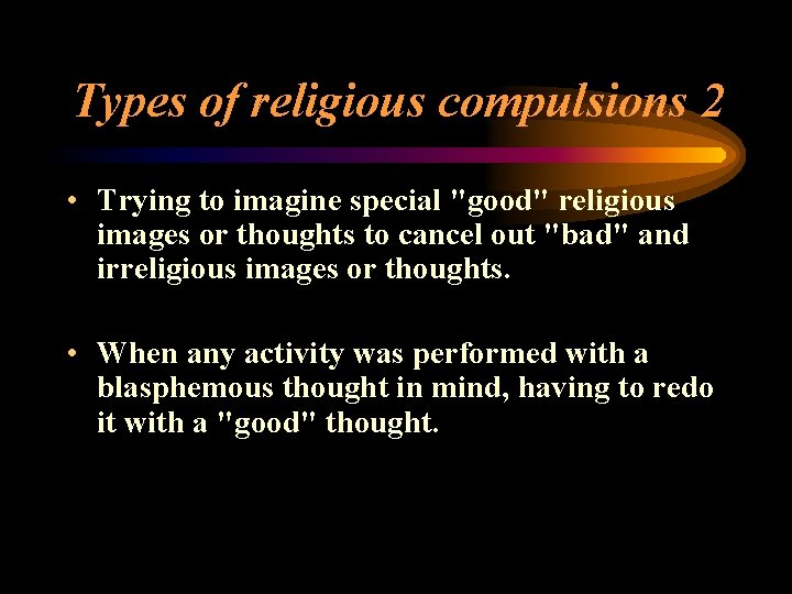 Types of religious compulsions 2 • Trying to imagine special "good" religious images or