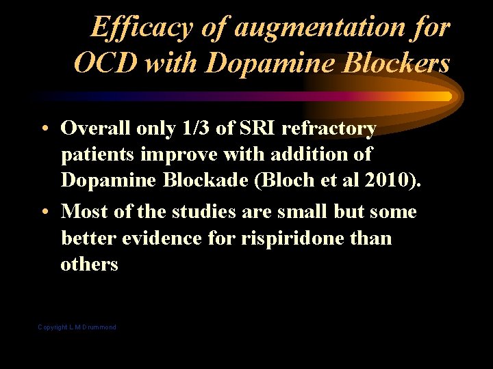 Efficacy of augmentation for OCD with Dopamine Blockers • Overall only 1/3 of SRI