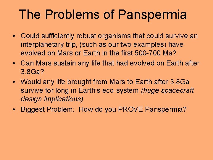 The Problems of Panspermia • Could sufficiently robust organisms that could survive an interplanetary