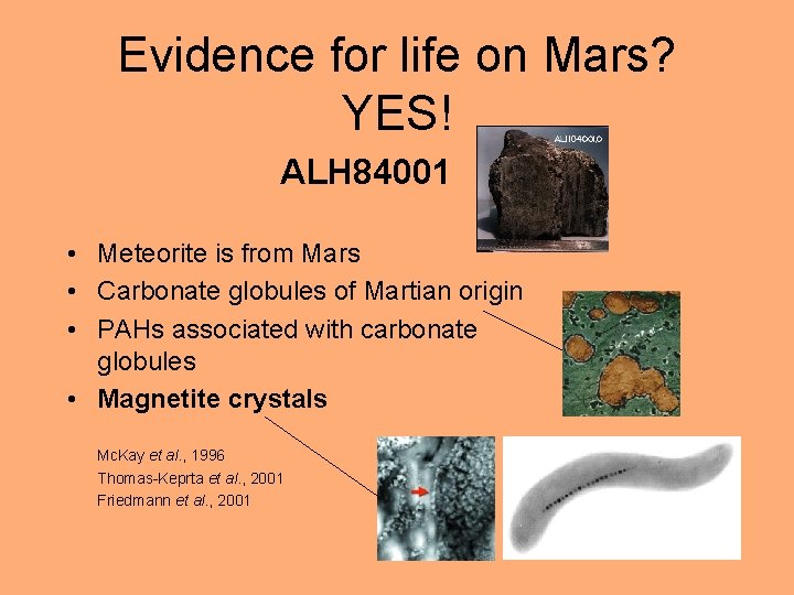 Evidence for life on Mars? YES! ALH 84001 • Meteorite is from Mars •