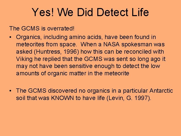 Yes! We Did Detect Life The GCMS is overrated! • Organics, including amino acids,