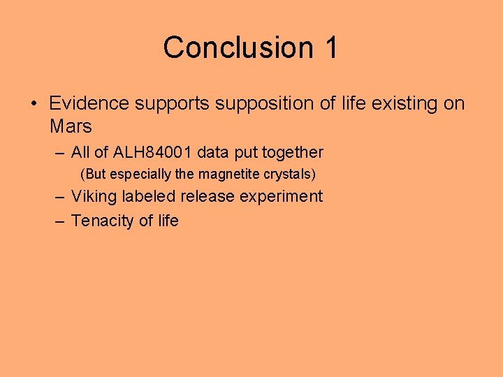 Conclusion 1 • Evidence supports supposition of life existing on Mars – All of