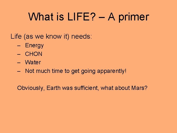 What is LIFE? – A primer Life (as we know it) needs: – –