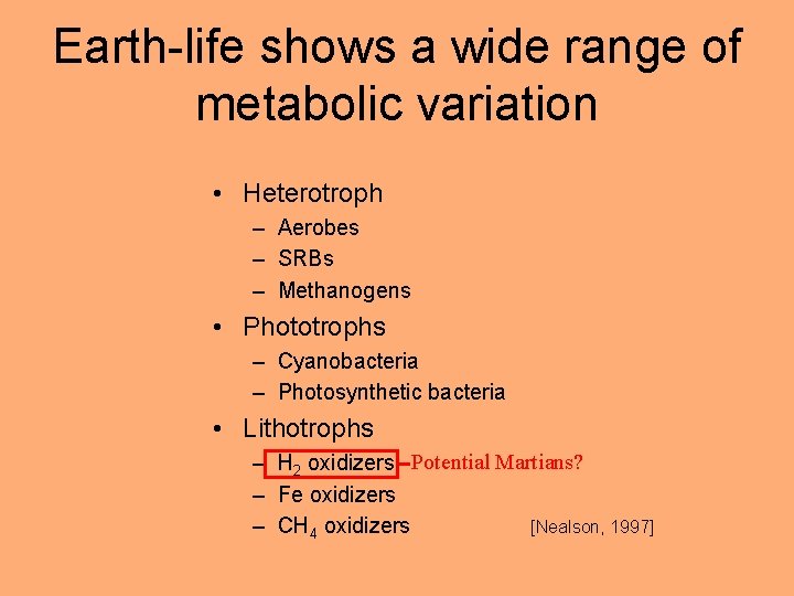Earth-life shows a wide range of metabolic variation • Heterotroph – Aerobes – SRBs
