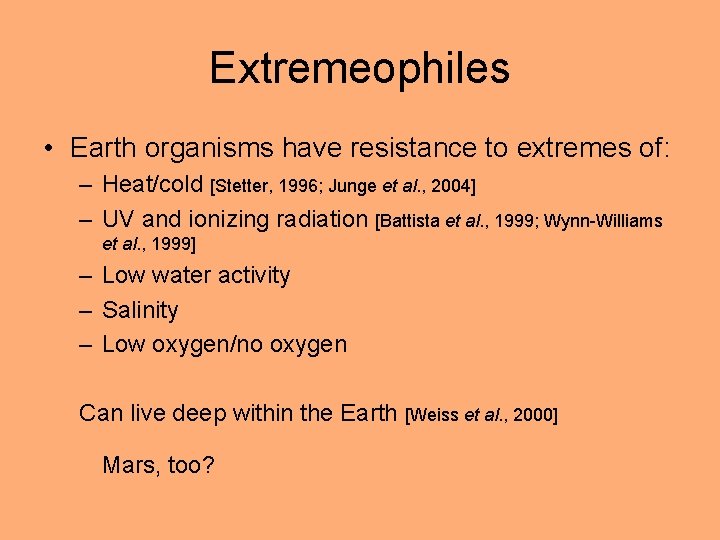 Extremeophiles • Earth organisms have resistance to extremes of: – Heat/cold [Stetter, 1996; Junge