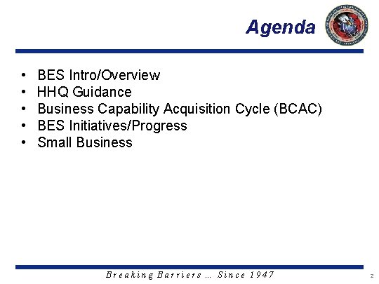 Agenda • • • BES Intro/Overview HHQ Guidance Business Capability Acquisition Cycle (BCAC) BES