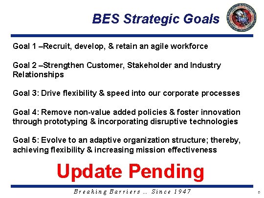 BES Strategic Goals Goal 1 –Recruit, develop, & retain an agile workforce Goal 2