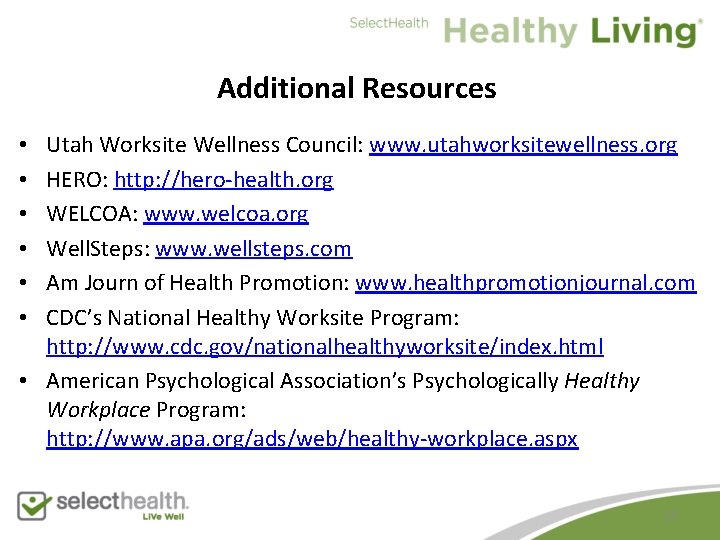 Additional Resources Utah Worksite Wellness Council: www. utahworksitewellness. org HERO: http: //hero-health. org WELCOA: