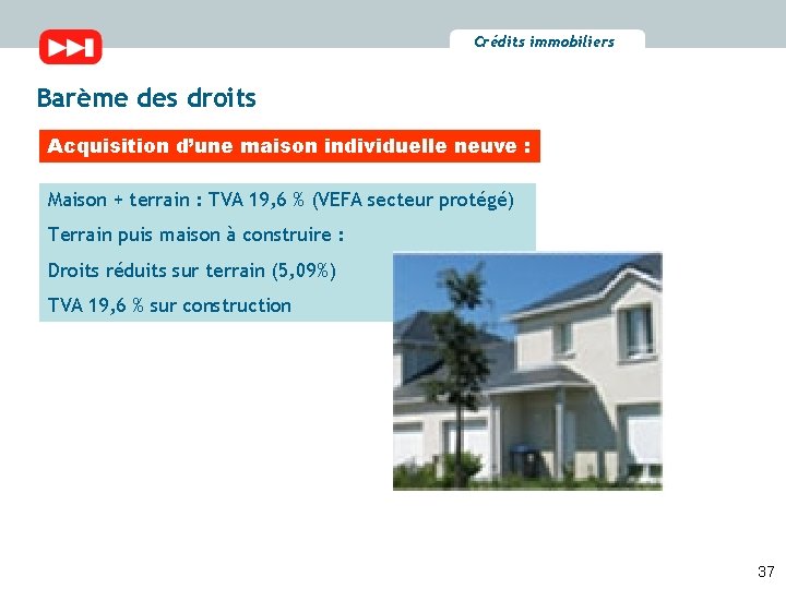 Crédits immobiliers Barème des droits Acquisition d’une maison individuelle neuve : Maison + terrain