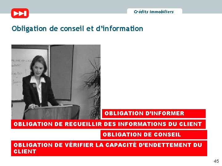 Crédits immobiliers Obligation de conseil et d’information OBLIGATION D’INFORMER OBLIGATION DE RECUEILLIR DES INFORMATIONS