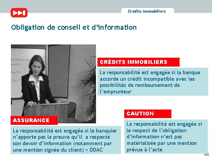 Crédits immobiliers Obligation de conseil et d’information CRÉDITS IMMOBILIERS La responsabilité est engagée si