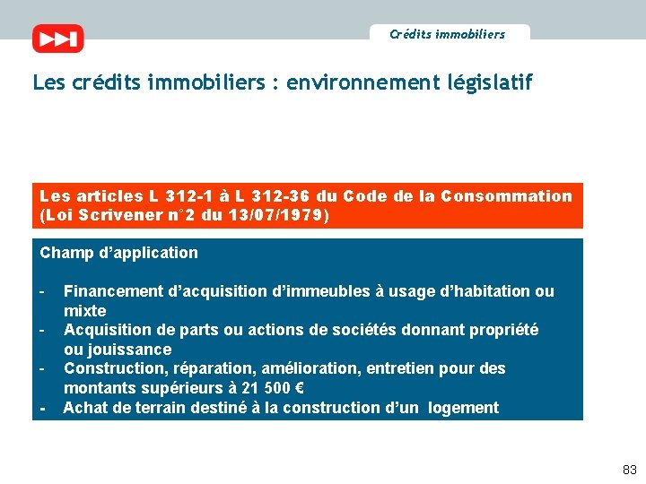 Crédits immobiliers Les crédits immobiliers : environnement législatif Les articles L 312 -1 à