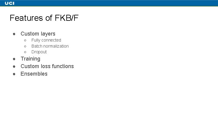 Features of FKB/F ● Custom layers ○ ○ ○ Fully connected Batch normalization Dropout