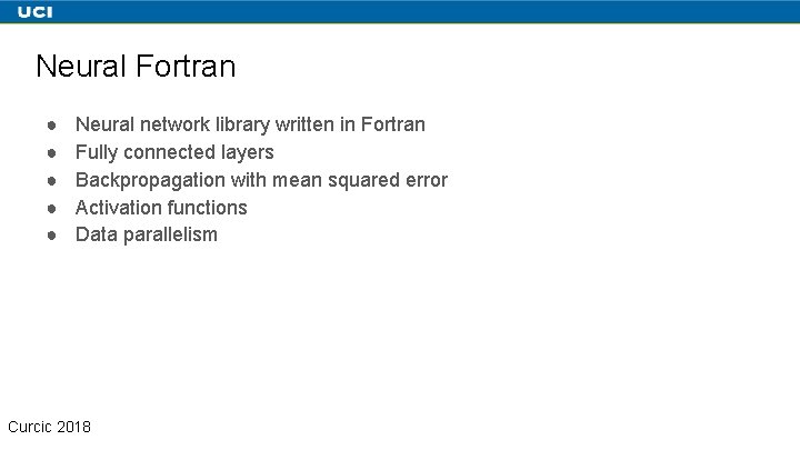 Neural Fortran ● ● ● Neural network library written in Fortran Fully connected layers
