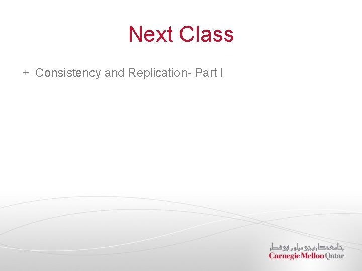 Next Class Consistency and Replication- Part I 