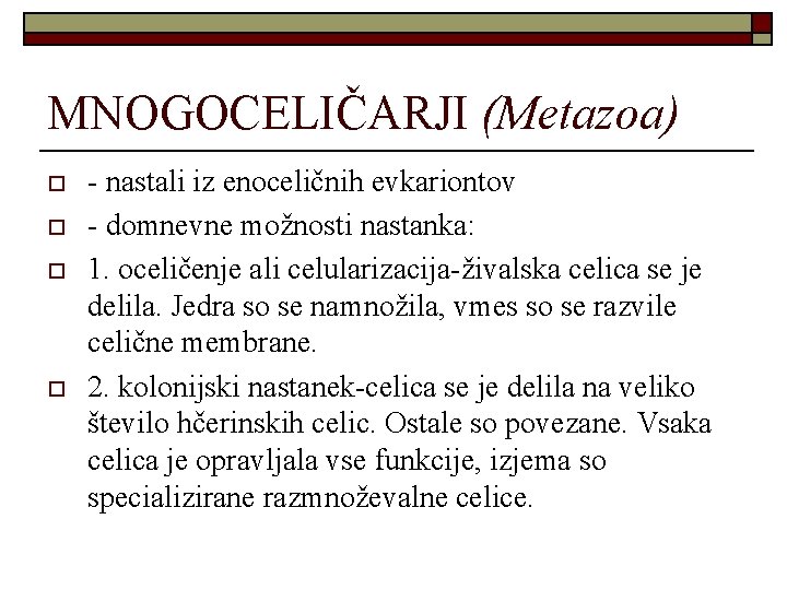 MNOGOCELIČARJI (Metazoa) o o - nastali iz enoceličnih evkariontov - domnevne možnosti nastanka: 1.