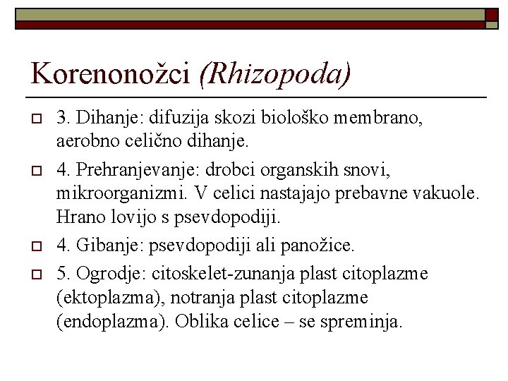 Korenonožci (Rhizopoda) o o 3. Dihanje: difuzija skozi biološko membrano, aerobno celično dihanje. 4.
