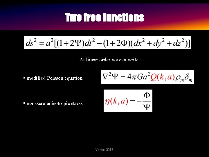 Two free functions At linear order we can write: § modified Poisson equation §