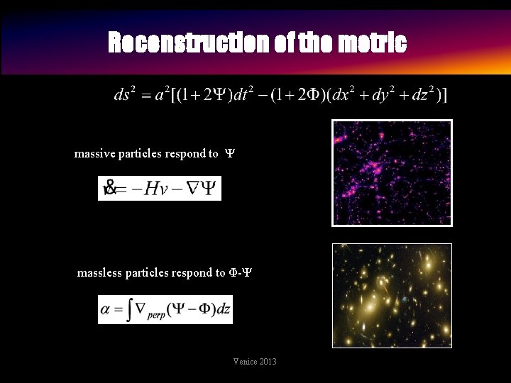 Reconstruction of the metric massive particles respond to Ψ massless particles respond to Φ-Ψ