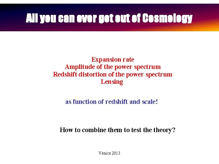 All you can ever get out of Cosmology Expansion rate Amplitude of the power