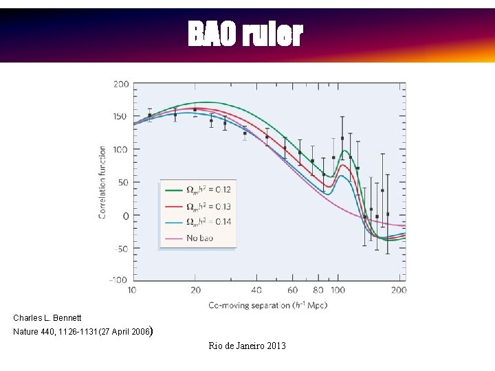 BAO ruler Charles L. Bennett Nature 440, 1126 -1131(27 April 2006) Rio de Janeiro