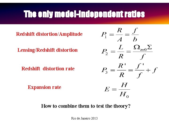 The only model-independent ratios Redshift distortion/Amplitude Lensing/Redshift distortion rate Expansion rate How to combine