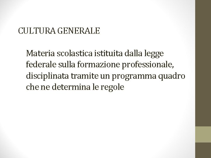 CULTURA GENERALE Materia scolastica istituita dalla legge federale sulla formazione professionale, disciplinata tramite un