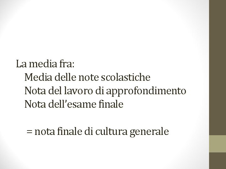 La media fra: Media delle note scolastiche Nota del lavoro di approfondimento Nota dell’esame